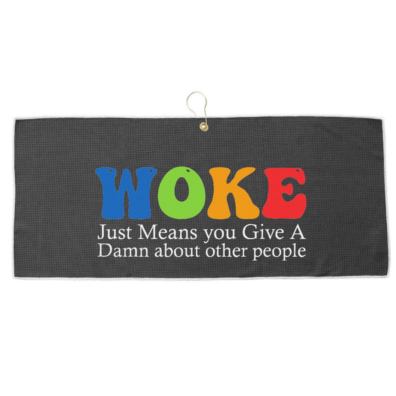Woke Just Means You Give A Damn About Other People Large Microfiber Waffle Golf Towel