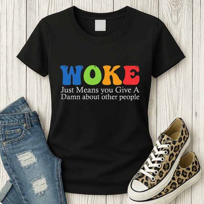 Woke Just Means You Give A Damn About Other People Womens T-Shirt