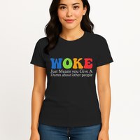 Woke Just Means You Give A Damn About Other People Womens T-Shirt