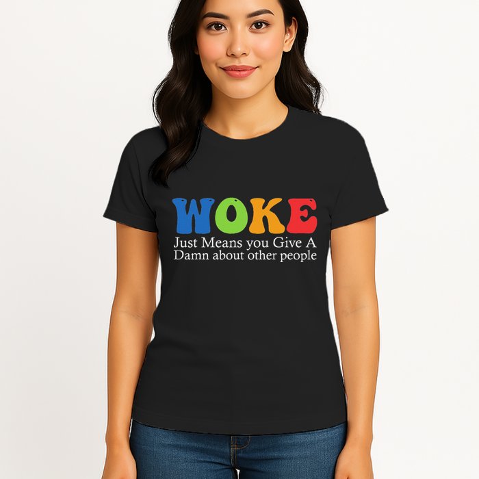 Woke Just Means You Give A Damn About Other People Womens T-Shirt