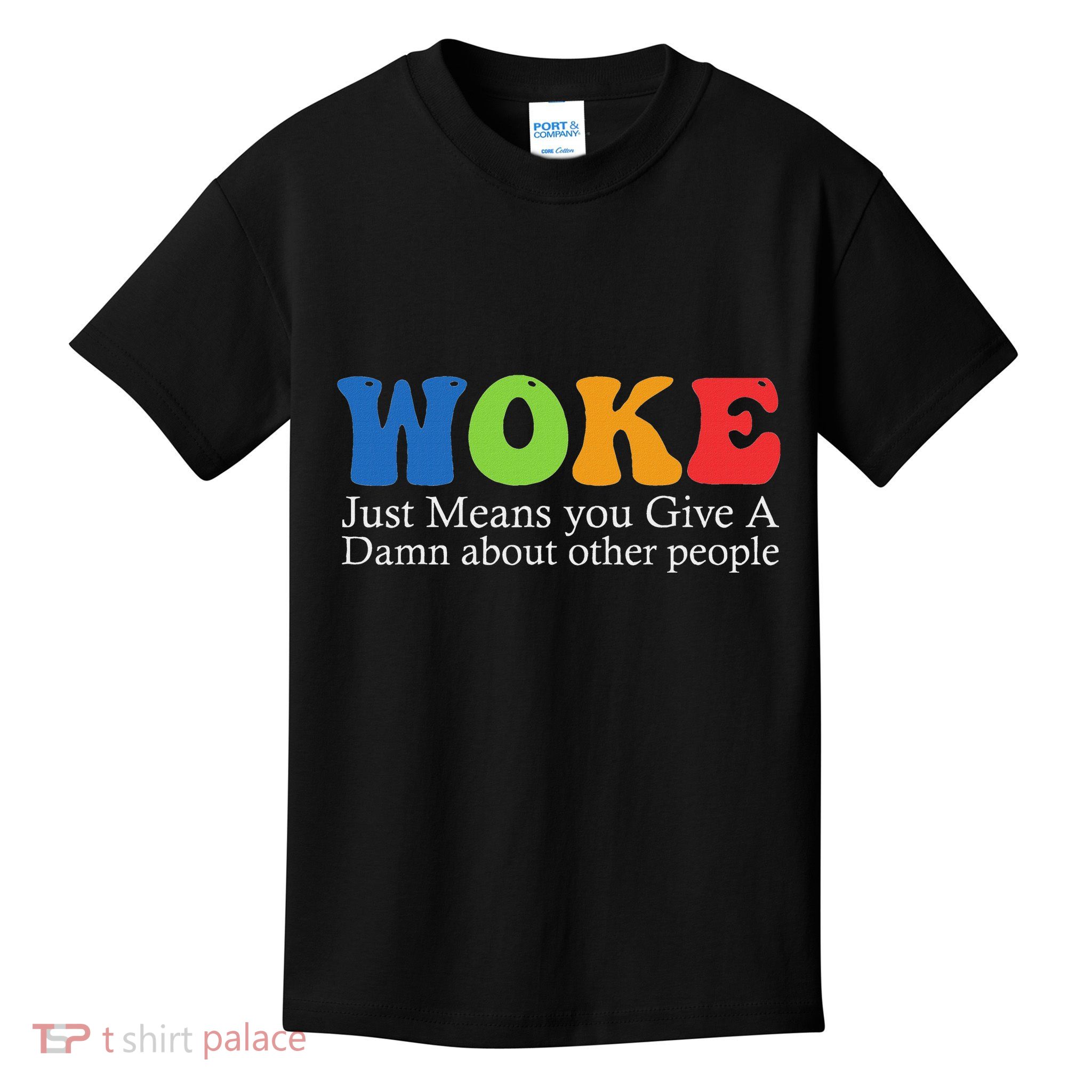Woke Just Means You Give A Damn About Other People Kids T-Shirt
