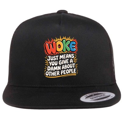 Woke Just Means You Give A Damn About Other People Pride Flat Bill Trucker Hat