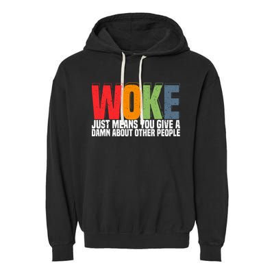 Woke Just Means You Give A Damn About Other People Garment-Dyed Fleece Hoodie