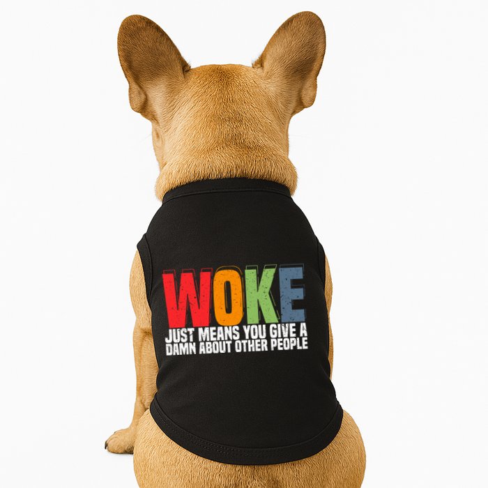 Woke Just Means You Give A Damn About Other People Doggie Tank