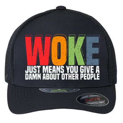 Woke Just Means You Give A Damn About Other People Flexfit Unipanel Trucker Cap