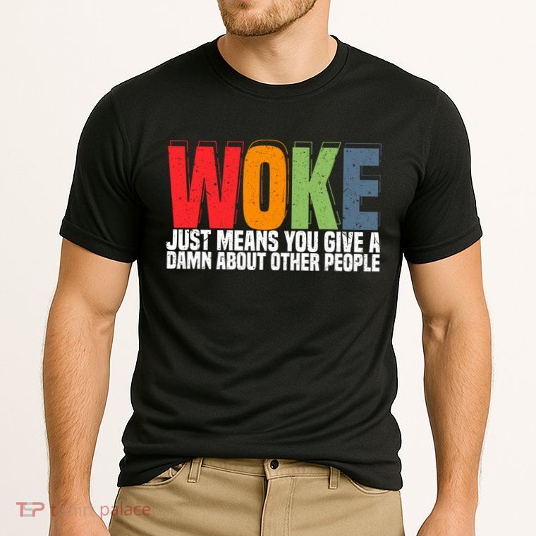 Woke Just Means You Give A Damn About Other People Performance Shirt