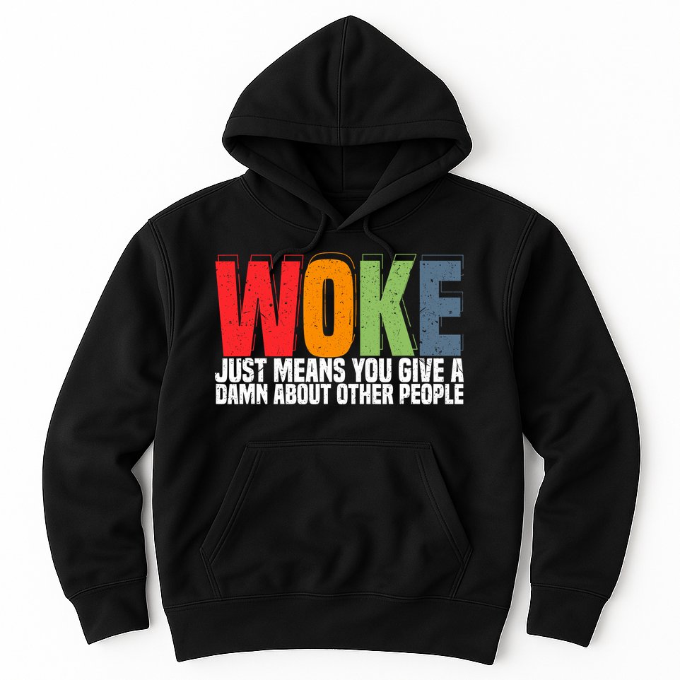 Woke Just Means You Give A Damn About Other People Hoodie
