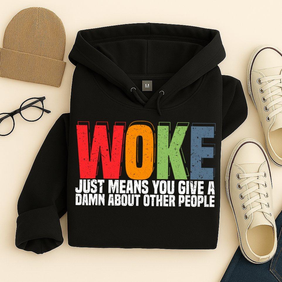 Woke Just Means You Give A Damn About Other People Hoodie