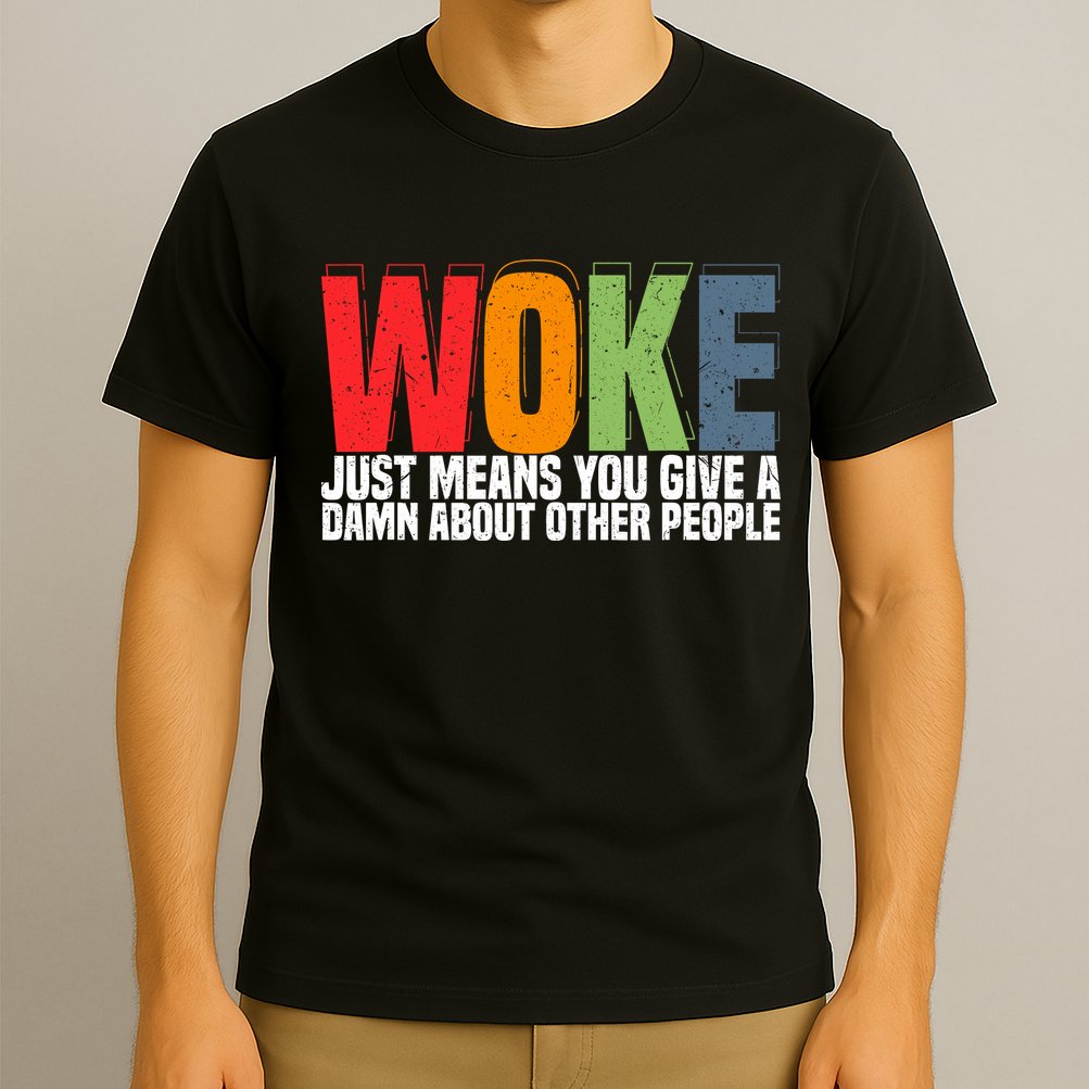 Woke Just Means You Give A Damn About Other People T-Shirt