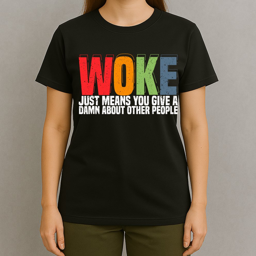 Woke Just Means You Give A Damn About Other People T-Shirt