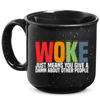 Woke Just Means You Give A Damn About Other People 15oz Campfire Ceramic Mug