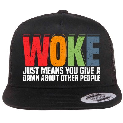 Woke Just Means You Give A Damn About Other People Flatbill Hat