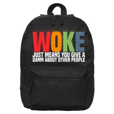 Woke Just Means You Give A Damn About Other People 16 in Basic Backpack
