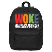 Woke Just Means You Give A Damn About Other People 16 in Basic Backpack