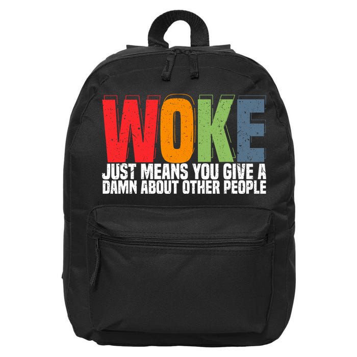 Woke Just Means You Give A Damn About Other People 16 in Basic Backpack