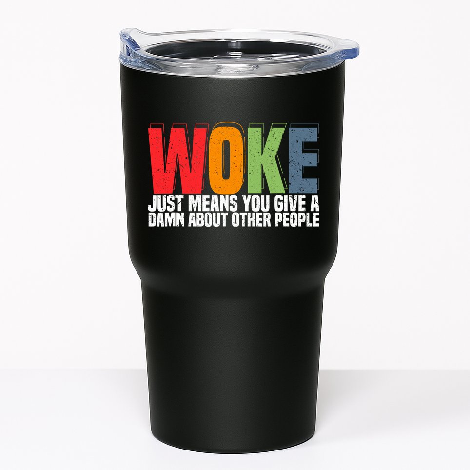 Woke Just Means You Give A Damn About Other People Tumbler