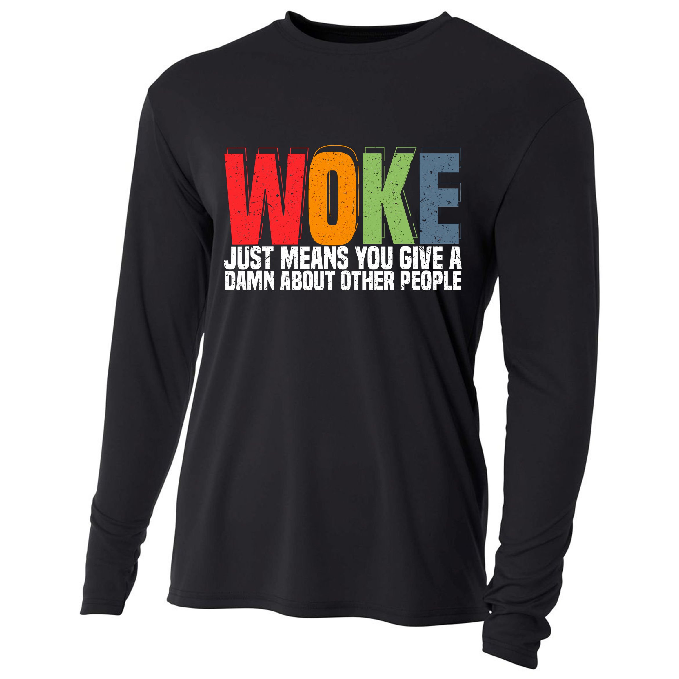 Woke Just Means You Give A Damn About Other People Cooling Performance Long Sleeve Crew