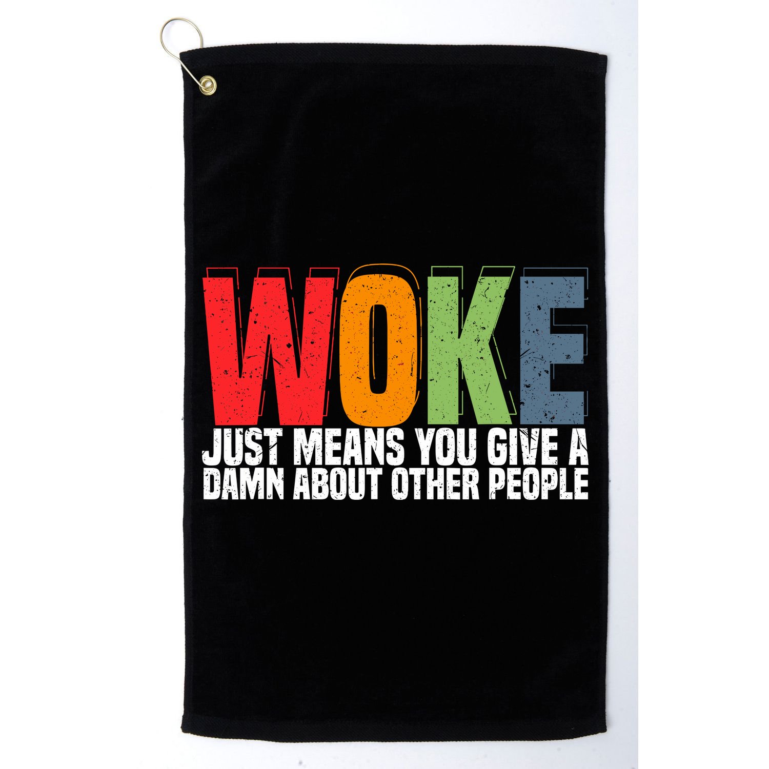 Woke Just Means You Give A Damn About Other People Golf Towel