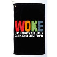 Woke Just Means You Give A Damn About Other People Golf Towel