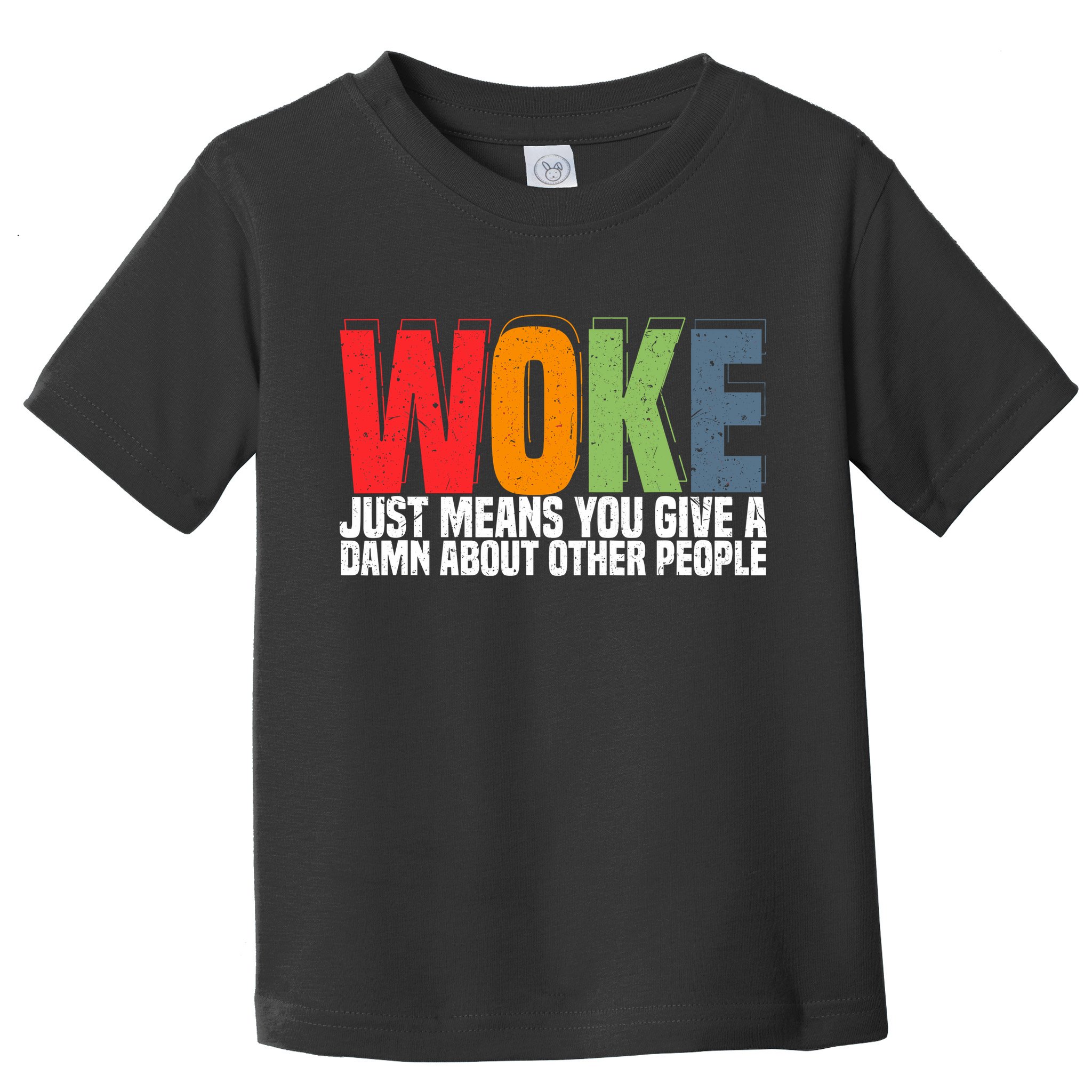Woke Just Means You Give A Damn About Other People Toddler T-Shirt