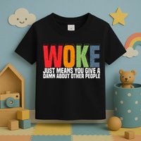 Woke Just Means You Give A Damn About Other People Toddler T-Shirt