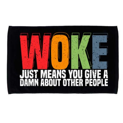 Woke Just Means You Give A Damn About Other People Microfiber Hand Towel