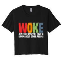 Woke Just Means You Give A Damn About Other People Women's Crop Top Tee