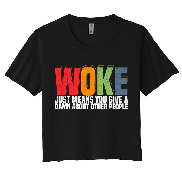 Woke Just Means You Give A Damn About Other People Women's Crop Top Tee