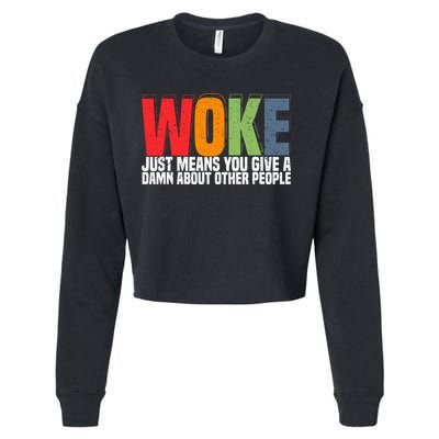 Woke Just Means You Give A Damn About Other People Cropped Pullover Crew