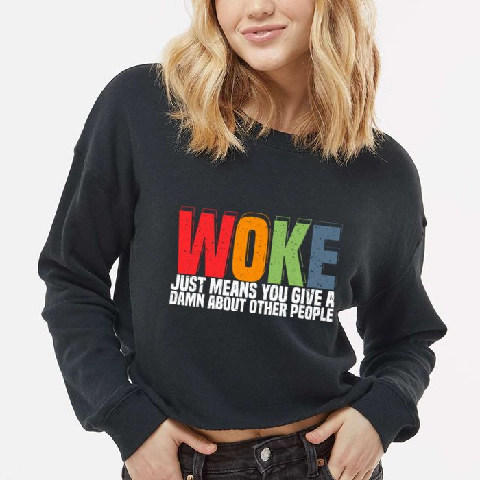 Woke Just Means You Give A Damn About Other People Cropped Pullover Crew