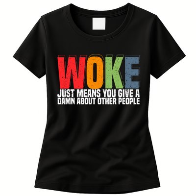 Woke Just Means You Give A Damn About Other People Womens T-Shirt