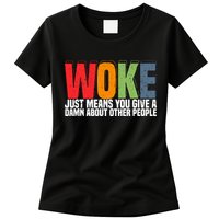 Woke Just Means You Give A Damn About Other People Womens T-Shirt