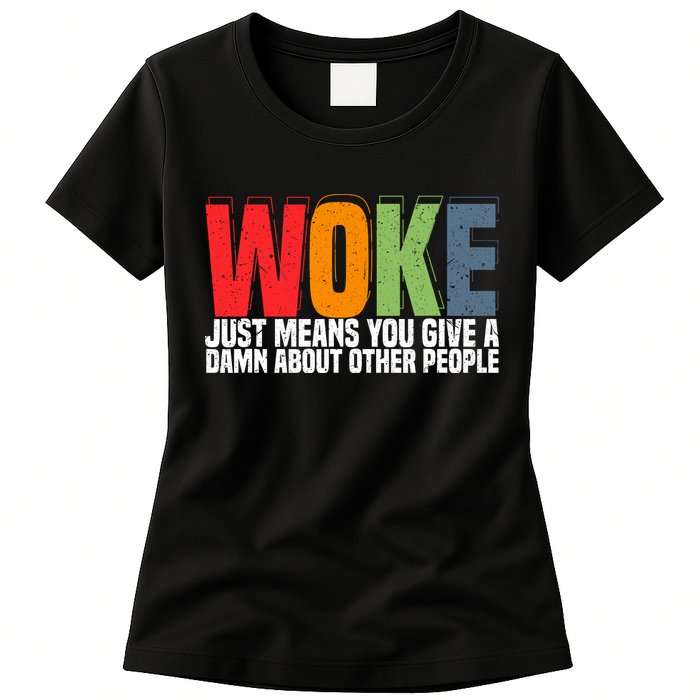 Woke Just Means You Give A Damn About Other People Womens T-Shirt
