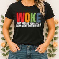Woke Just Means You Give A Damn About Other People Womens T-Shirt