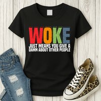 Woke Just Means You Give A Damn About Other People Womens T-Shirt