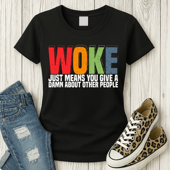 Woke Just Means You Give A Damn About Other People Womens T-Shirt