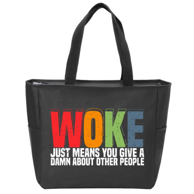 Woke Just Means You Give A Damn About Other People Zip Tote Bag