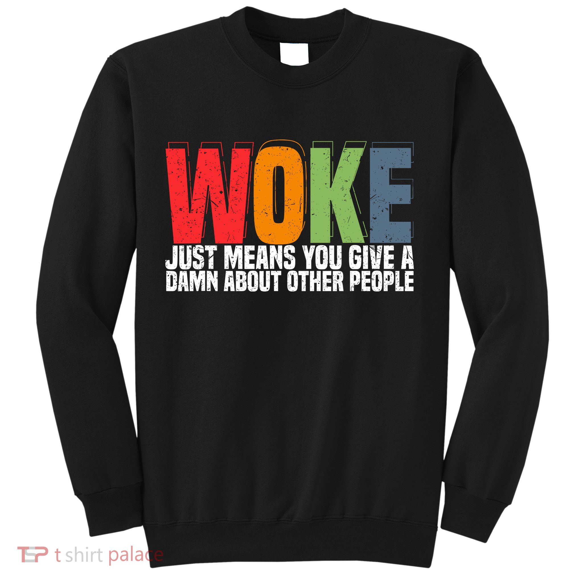 Woke Just Means You Give A Damn About Other People Sweatshirt