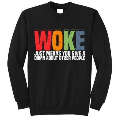 Woke Just Means You Give A Damn About Other People Tall Sweatshirt