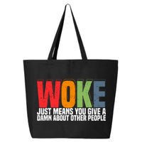 Woke Just Means You Give A Damn About Other People 25L Jumbo Tote