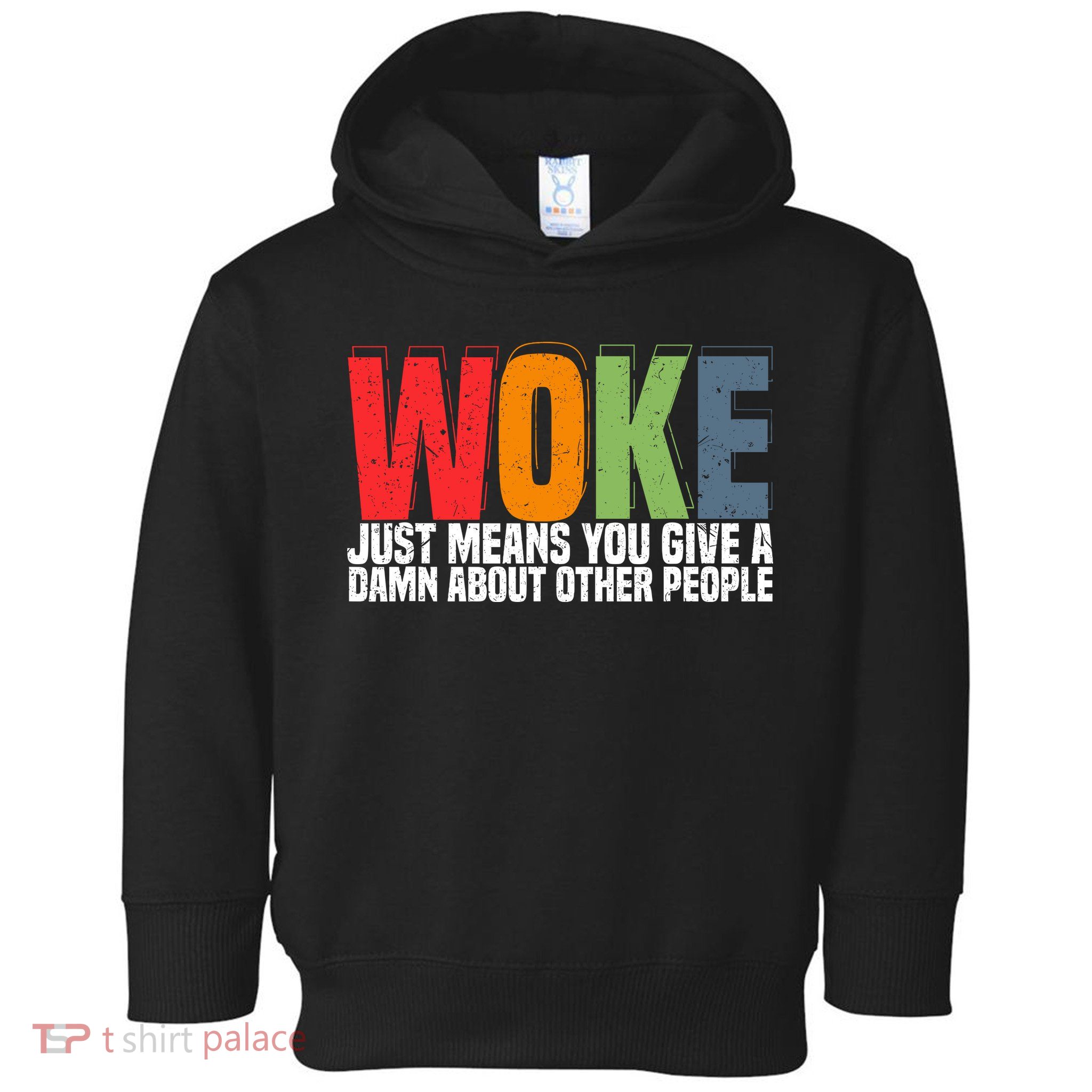Woke Just Means You Give A Damn About Other People Toddler Hoodie