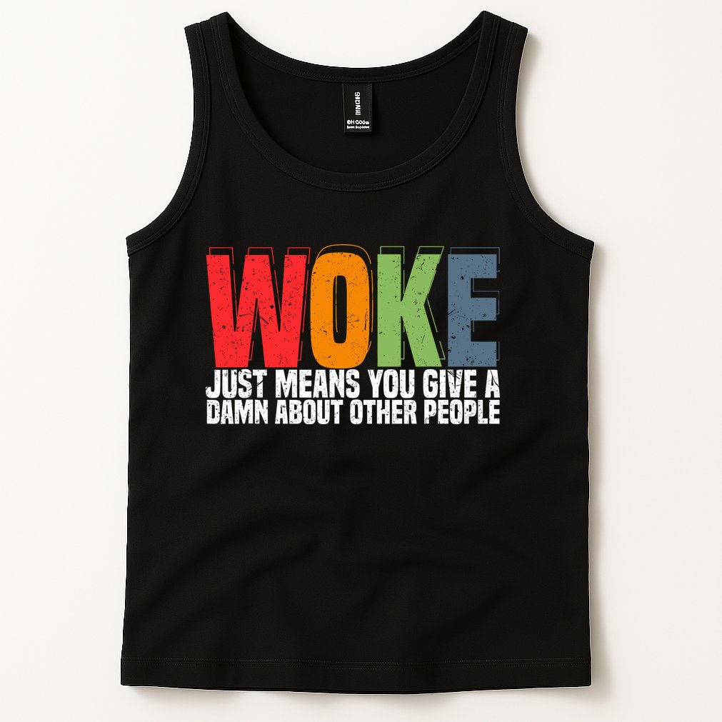 Woke Just Means You Give A Damn About Other People Tank Top