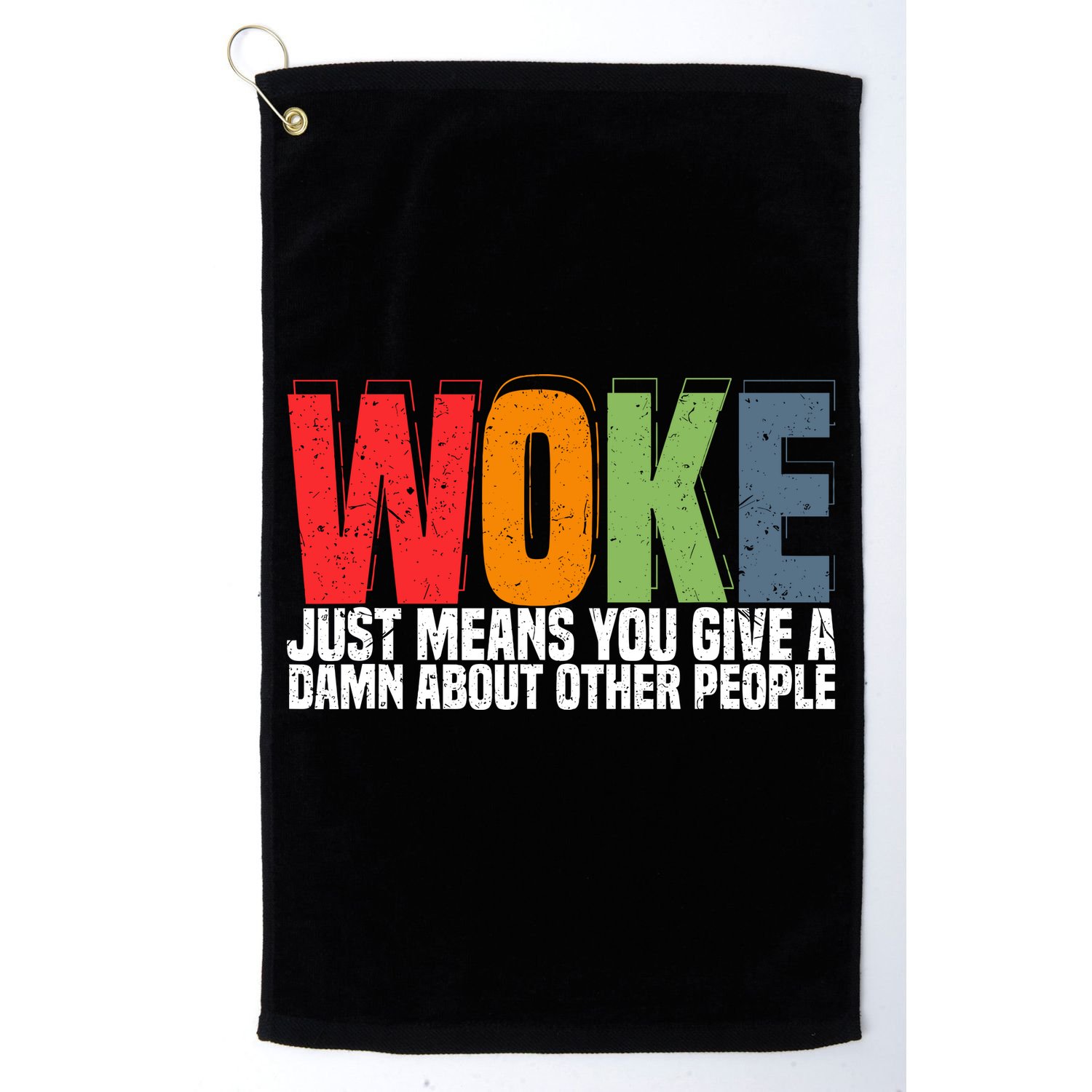 Woke Just Means You Give A Damn About Other People Golf Towel