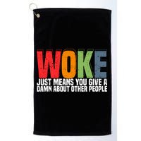 Woke Just Means You Give A Damn About Other People Golf Towel