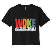 Woke Just Means You Give A Damn About Other People Women's Crop Top Tee