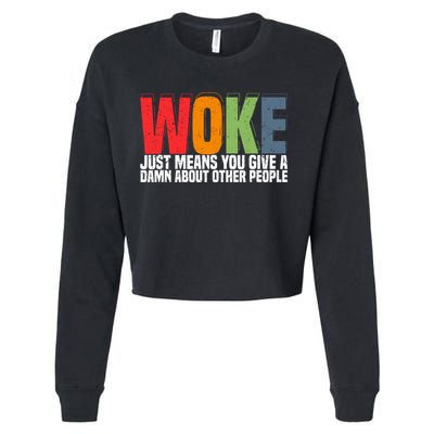 Woke Just Means You Give A Damn About Other People Cropped Pullover Crew