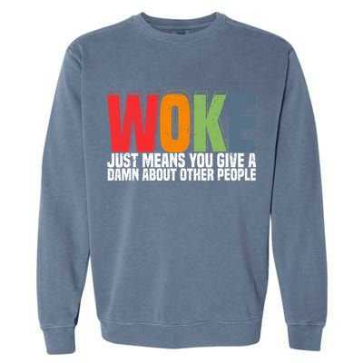 Woke Just Means You Give A Damn About Other People Garment-Dyed Sweatshirt