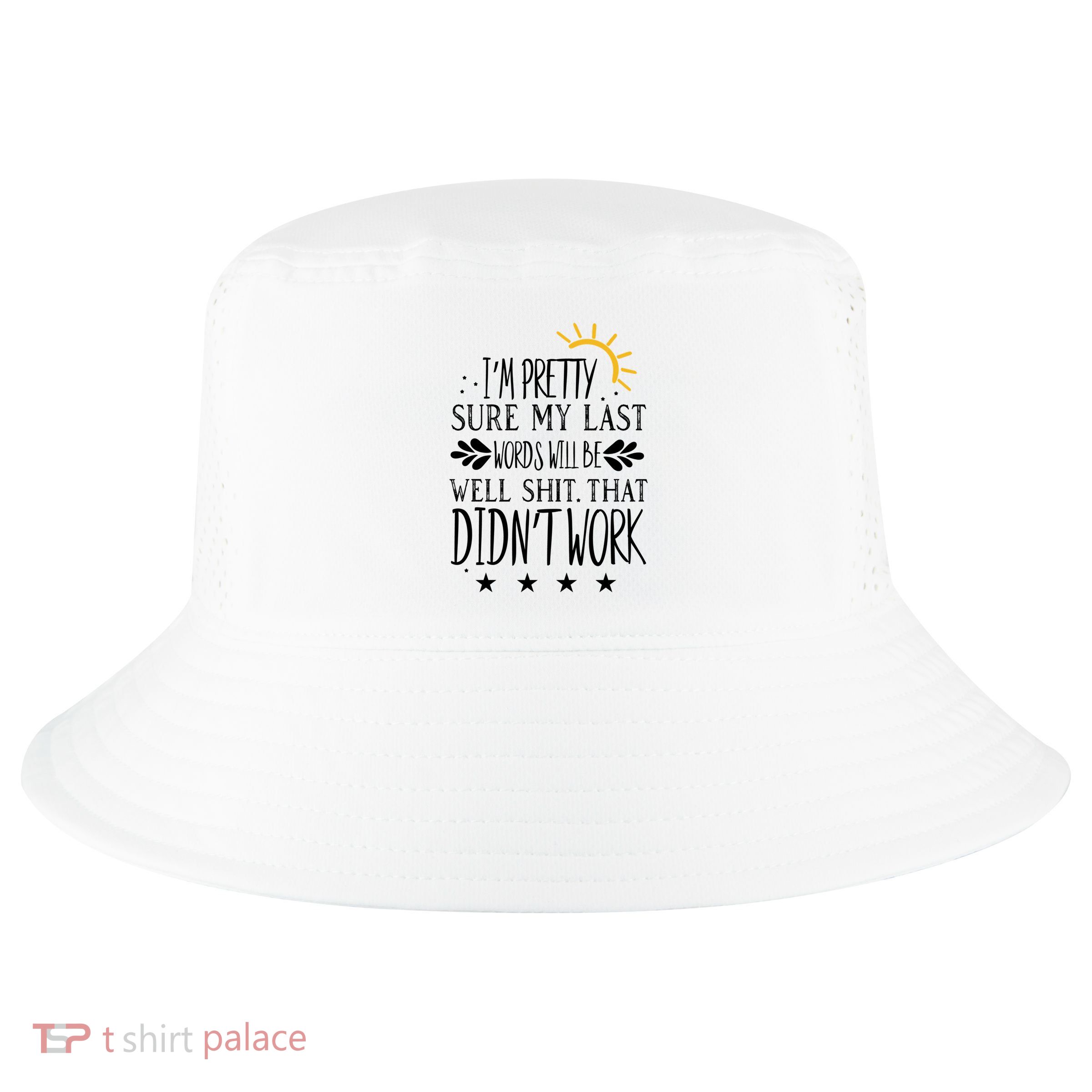 Wo Joke Sarcastic I'm Pretty Sure My Last Words Will Be Gift Cool Comfort Performance Bucket Hat