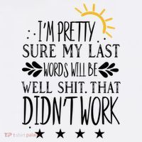 Wo Joke Sarcastic I'm Pretty Sure My Last Words Will Be Gift Sustainable Bucket Hat