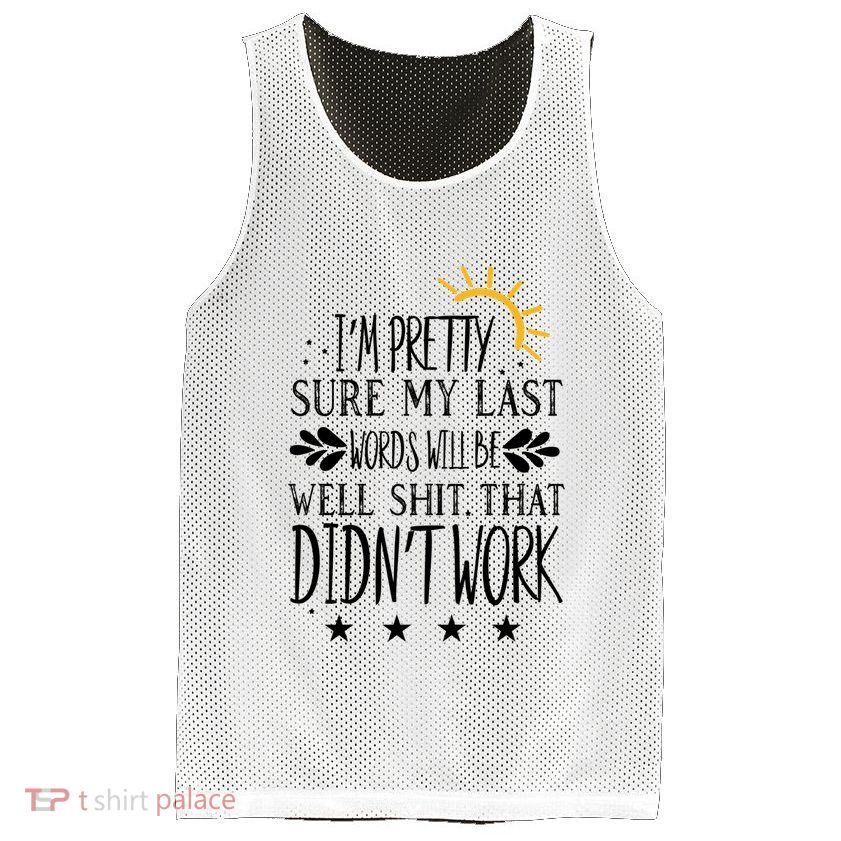 Wo Joke Sarcastic I'm Pretty Sure My Last Words Will Be Gift Mesh Reversible Basketball Jersey Tank